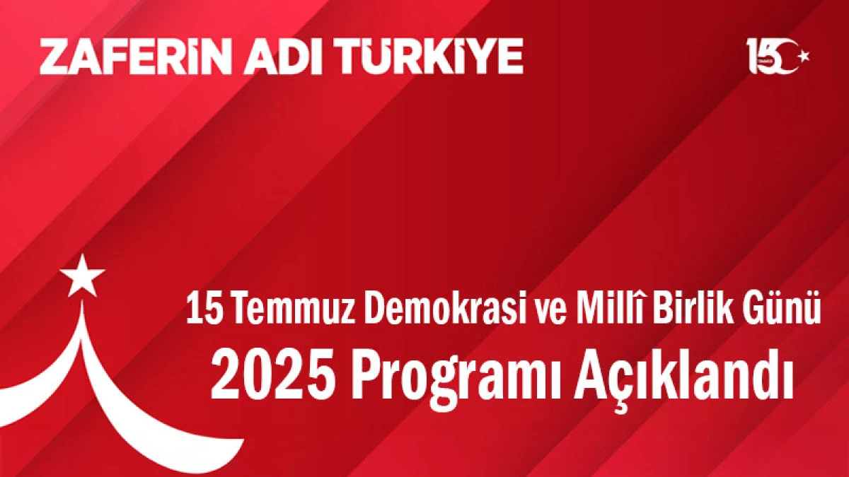 15 Temmuz Demokrasi ve Millî Birlik Günü 2025 Programı Açıklandı