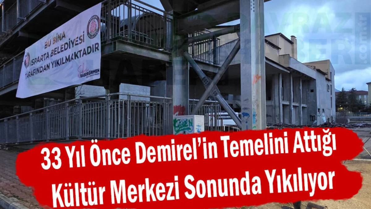 33 Yıl &Ouml;nce Demirel&rsquo;in Temelini Attığı K&uuml;lt&uuml;r Merkezi Yıkılıyor