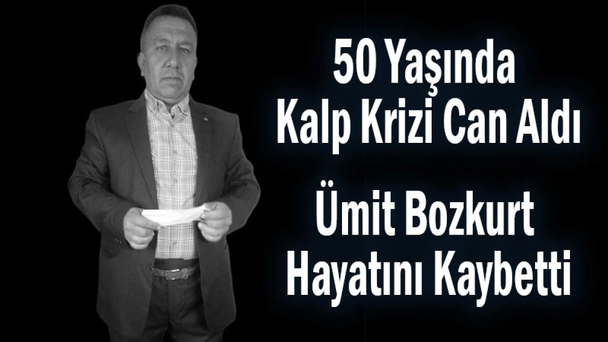50 Yaşında Kalp Krizi Can Aldı! &Uuml;mit Bozkurt Hayatını Kaybetti