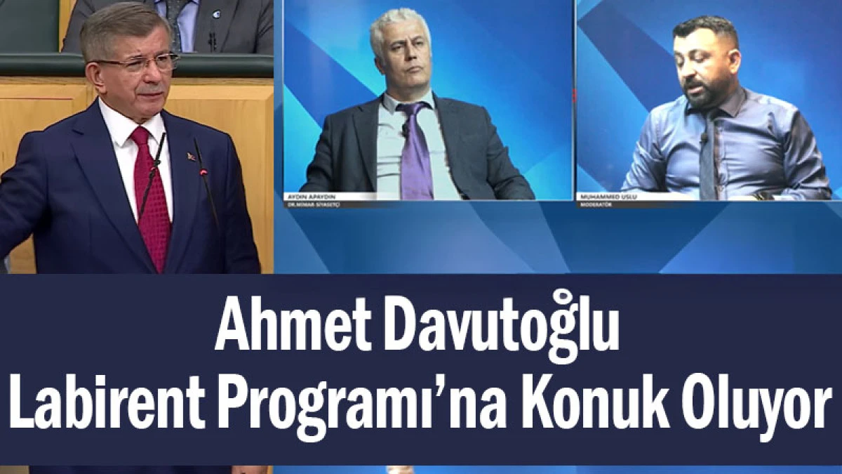 Ahmet Davutoğlu, Labirent Programı’na Konuk Oluyor