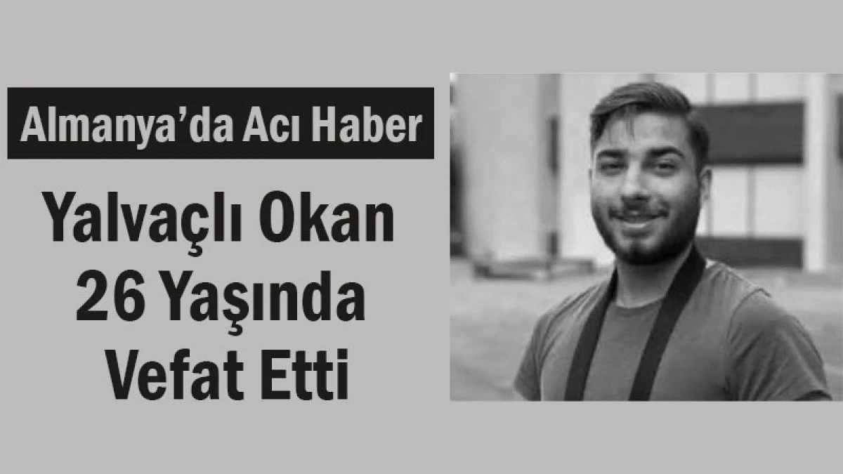 Almanya’da Acı Haber! Yalvaçlı Okan 26 Yaşında Vefat Etti