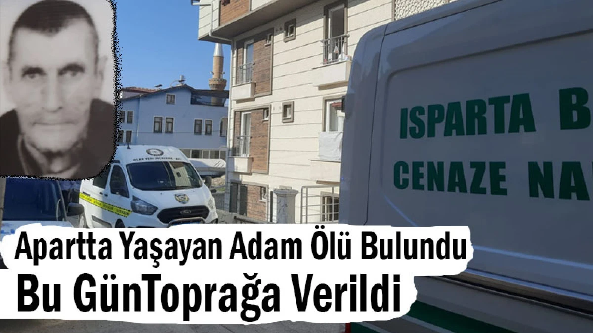 Apartta Yaşayan Adam Ölü Bulundu, Bu GünToprağa Verildi