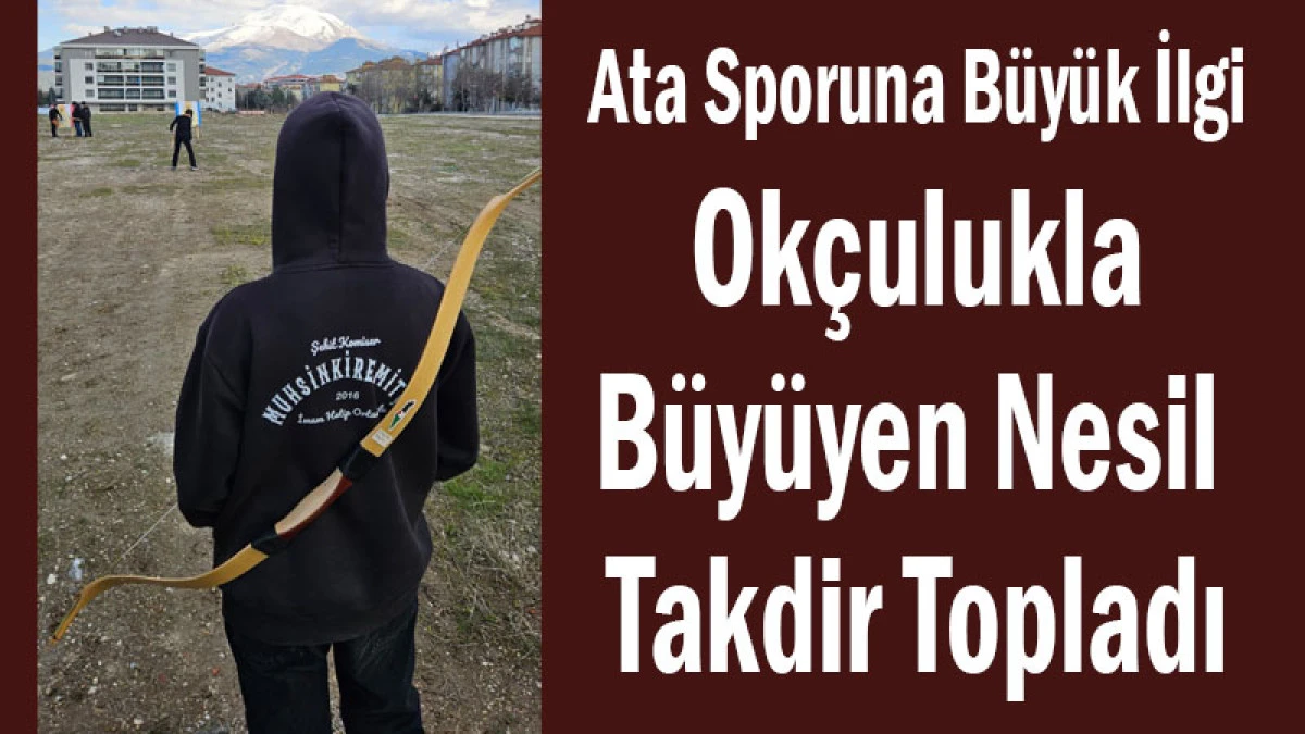 Ata Sporuna B&uuml;y&uuml;k İlgi! Ok&ccedil;ulukla B&uuml;y&uuml;yen Nesil Takdir Topladı