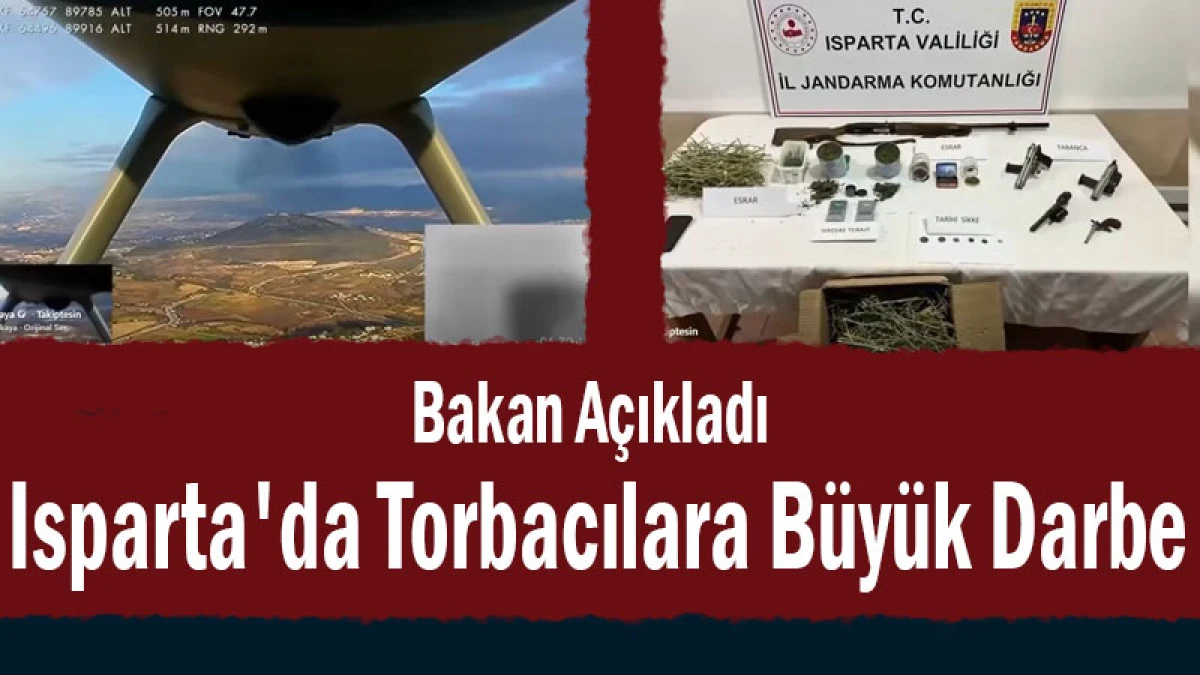 Bakan A&ccedil;ıkladı! Isparta'da Torbacılara B&uuml;y&uuml;k Darbe