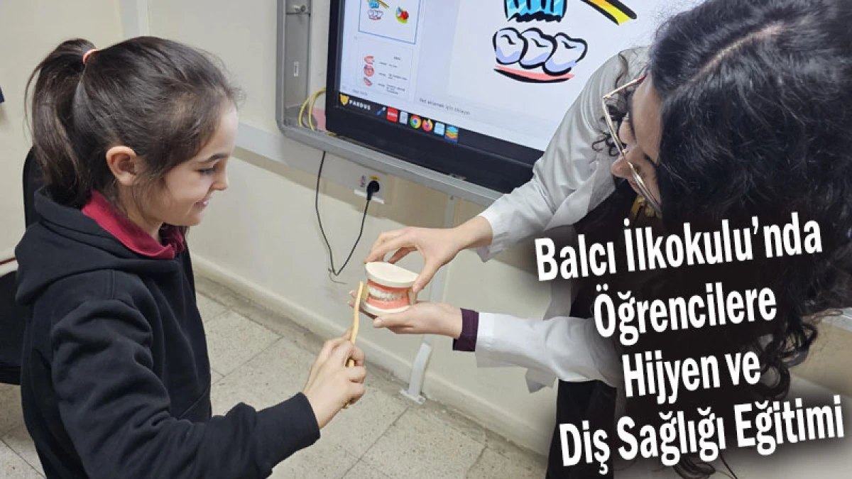 Balcı İlkokulu&rsquo;nda &Ouml;ğrencilere Hijyen ve Diş Sağlığı Eğitimi