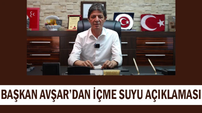 Başkan Avşar’dan İçme Suyu Açıklaması