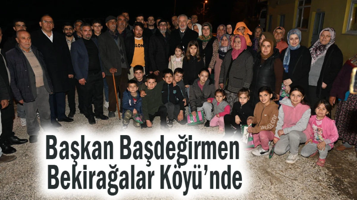 Başkan Başdeğirmen Bekirağalar K&ouml;y&uuml;&rsquo;nde