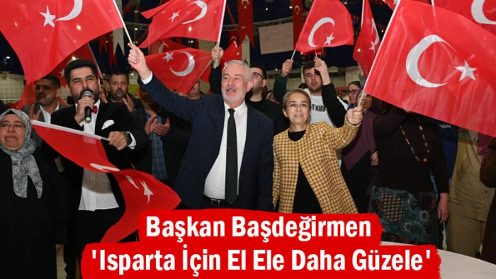 Başkan Başdeğirmen ''Isparta İçin El Ele Daha Güzele''