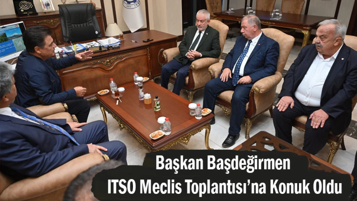 Başkan Başdeğirmen, ITSO Meclis Toplantısı’na Konuk Oldu
