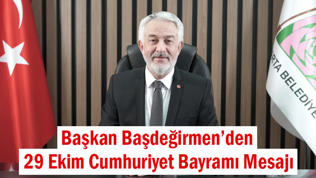 Başkan Başdeğirmen’den 29 Ekim Cumhuriyet Bayramı Mesajı