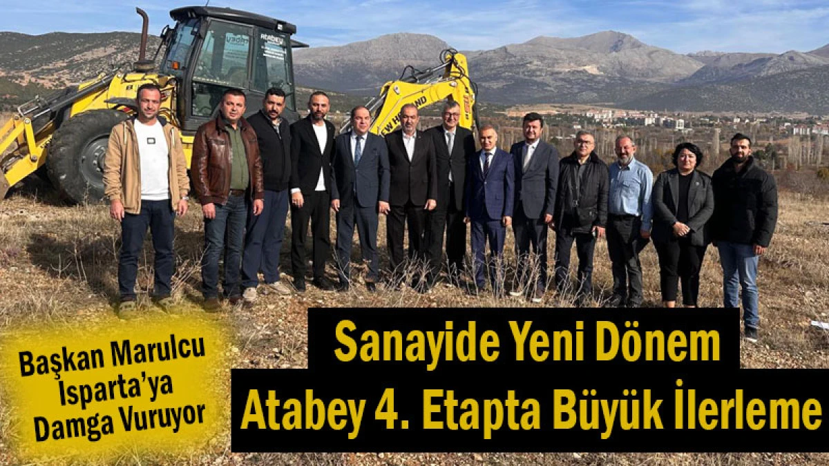 Başkan Marulcu, Isparta’nın Sanayi Hamlesine Damga Vuruyor