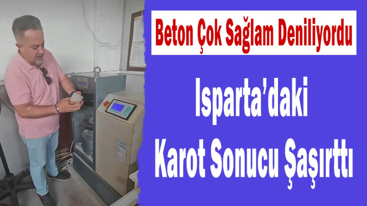 Beton &Ccedil;ok Sağlam Deniliyordu&hellip; Isparta&rsquo;daki Karot Sonucu Şaşırttı