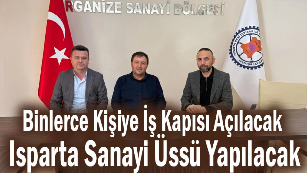 Binlerce Kişiye İş Kapısı A&ccedil;ılacak! Isparta Sanayi &Uuml;ss&uuml; Yapılacak