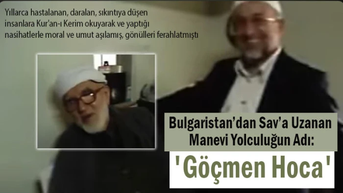 Bulgaristan’dan Sav’a Uzanan Manevi Yolculuğun Adı: 'Göçmen Hoca'