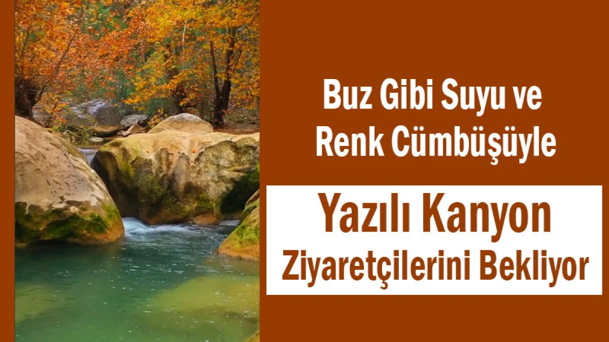 Buz Gibi Suyu ve Renk Cümbüşüyle Yazılı Kanyon Ziyaretçilerini Bekliyor