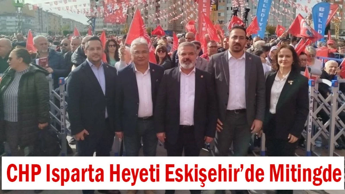 CHP Isparta Heyeti Eskişehir’de Mitingde