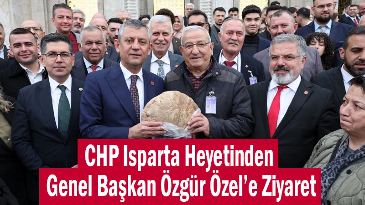 CHP Isparta Heyetinden Genel Başkan &Ouml;zg&uuml;r &Ouml;zel&rsquo;e Ziyaret