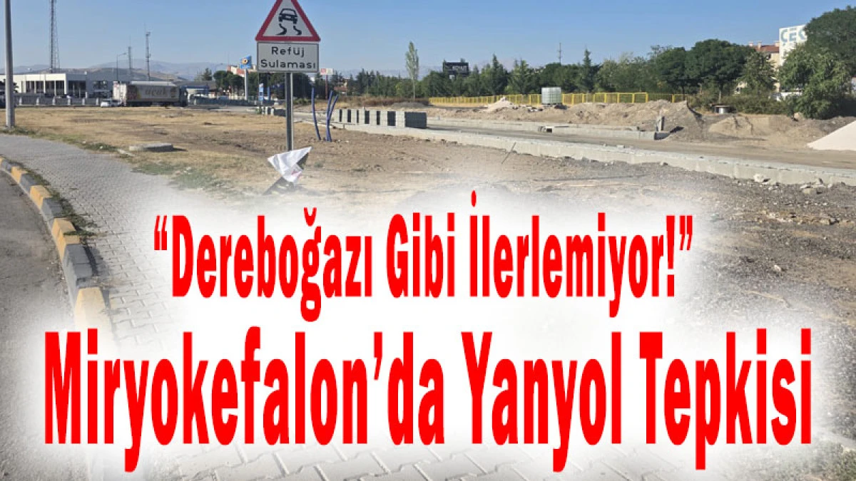 &ldquo;Dereboğazı Gibi İlerlemiyor!&rdquo; Miryokefalon&rsquo;da Yanyol Tepkisi