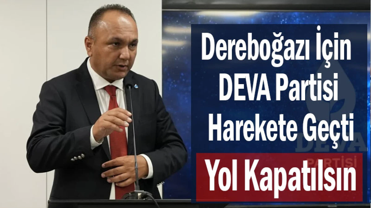 Dereboğazı İ&ccedil;in DEVA Partisi Harekete Ge&ccedil;ti! Yol Kapatılsın