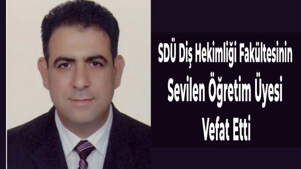 Diş Hekimliği Fak&uuml;ltesinin Sevilen &Ouml;ğretim &Uuml;yesi Vefat Etti