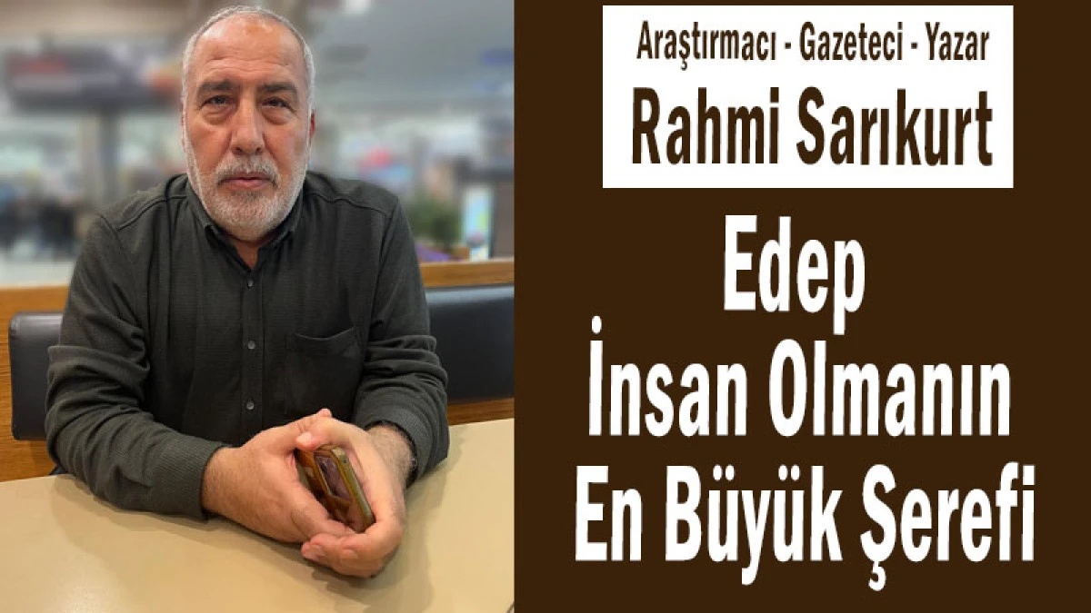 Edep – İnsan Olmanın En Büyük Şerefi