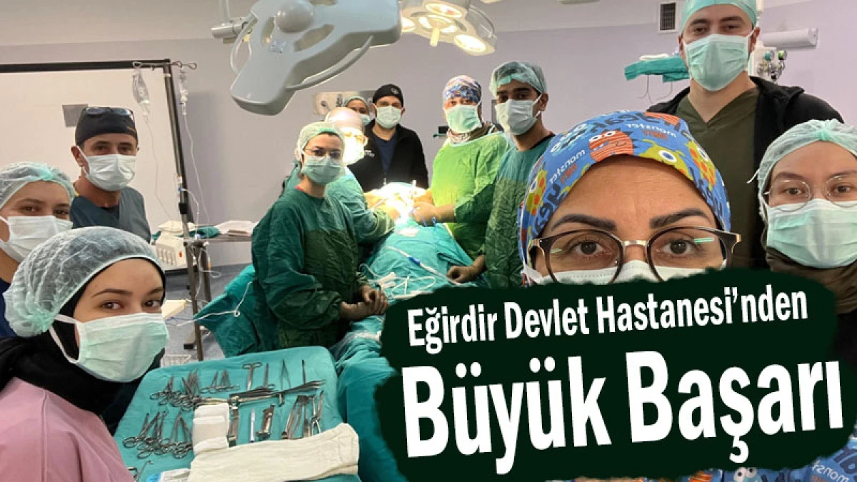 Eğirdir Devlet Hastanesi&rsquo;nden B&uuml;y&uuml;k Başarı