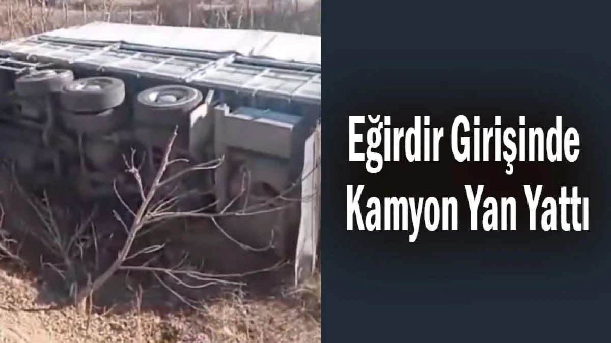 Eğirdir Girişinde Kamyon Yan Yattı