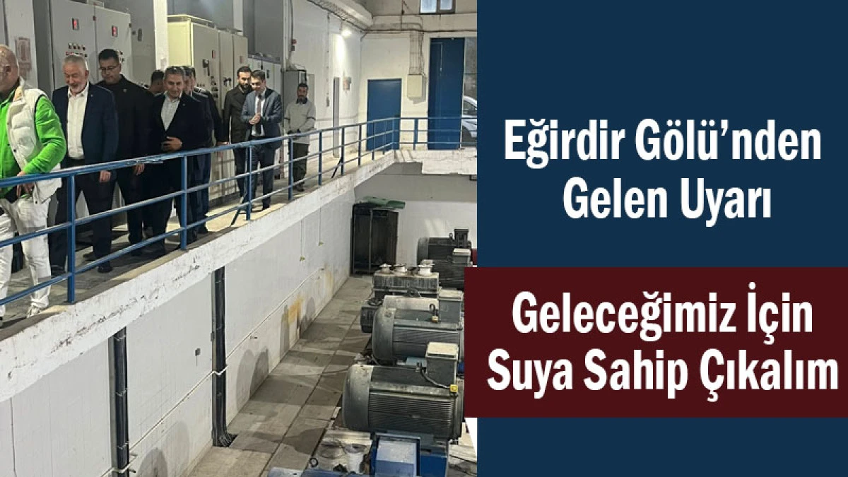 Eğirdir Gölü’nden Gelen Uyarı! Geleceğimiz İçin Suya Sahip Çıkalım