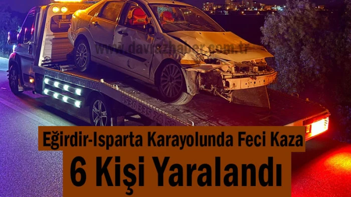 Eğirdir-Isparta Karayolunda Feci Kaza: 6 Yaralı