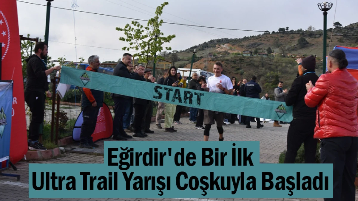 Eğirdir'de Bir İlk! Ultra Trail Yarışı Coşkuyla Başladı