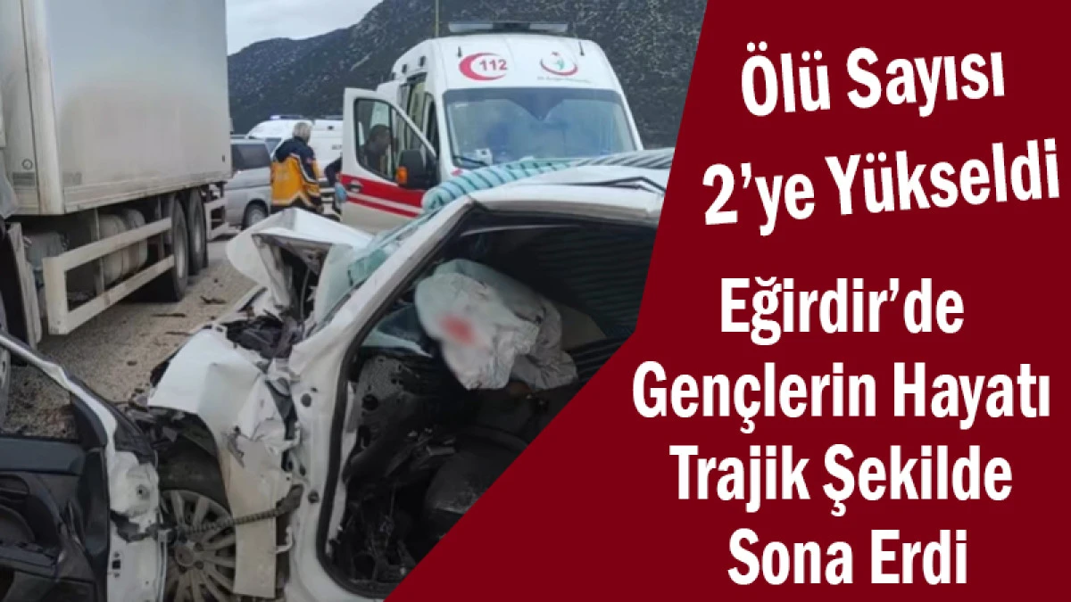 Eğirdir&rsquo;de Gen&ccedil;lerin Hayatı Trajik Şekilde Sona Erdi