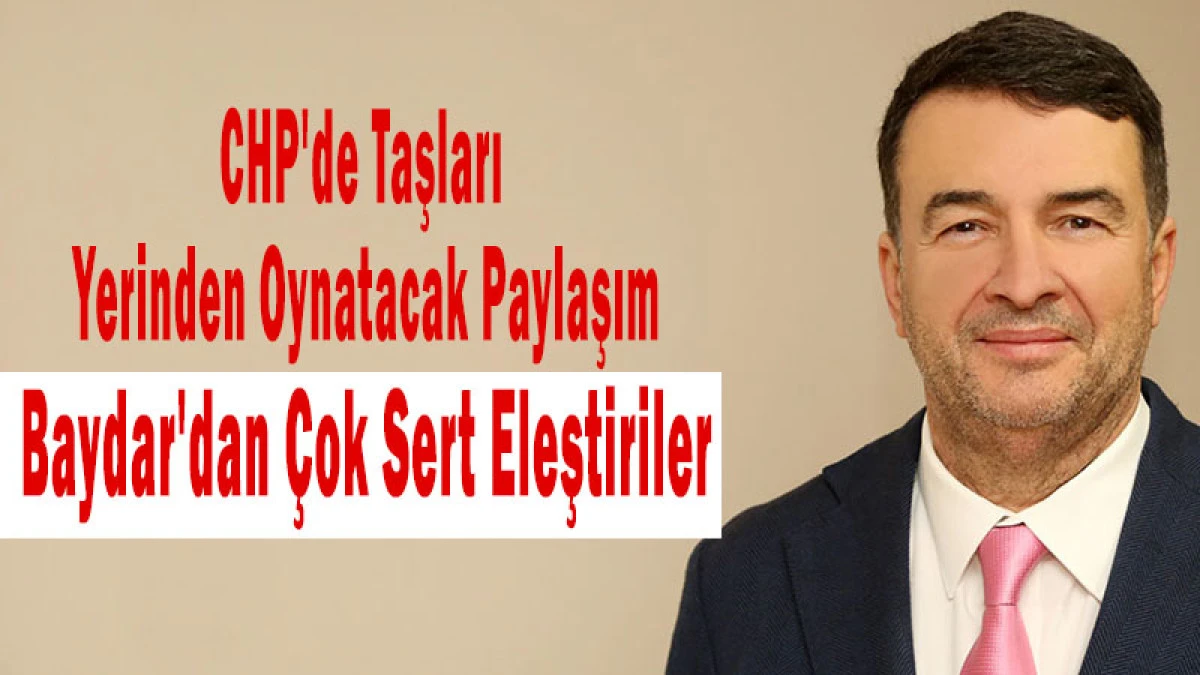 Eski CHP Milletvekili Baydar'dan Parti Y&ouml;netimine Sert Eleştiriler