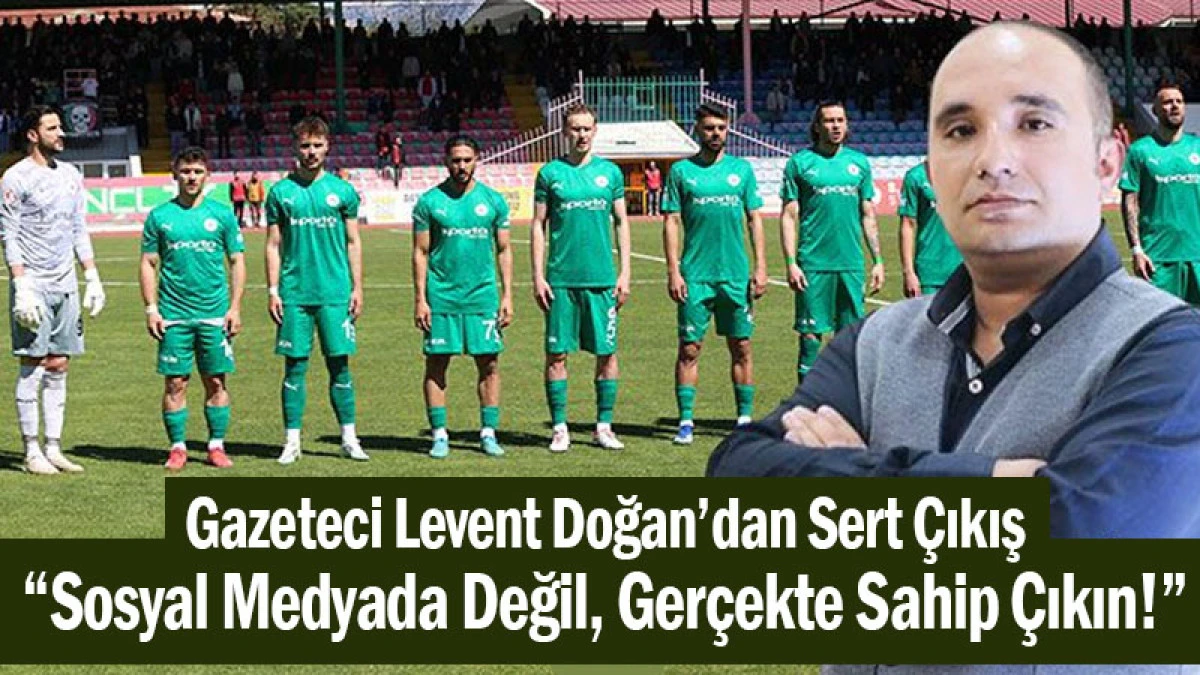 Gazeteci Levent Doğan’dan Sert Çıkış: “Sosyal Medyada Değil, Gerçekte Sahip Çıkın!”