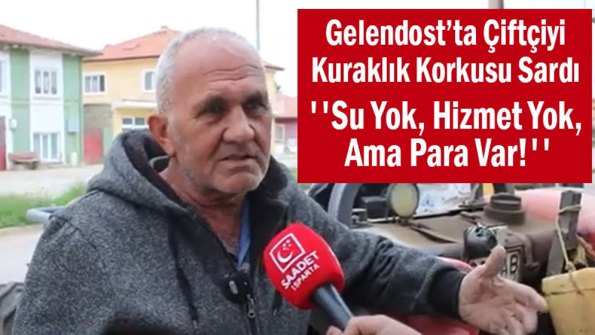 Gelendost’ta Çiftçiyi Kuraklık Korkusu Sardı ''Su Yok, Hizmet Yok, Ama Para Var!''