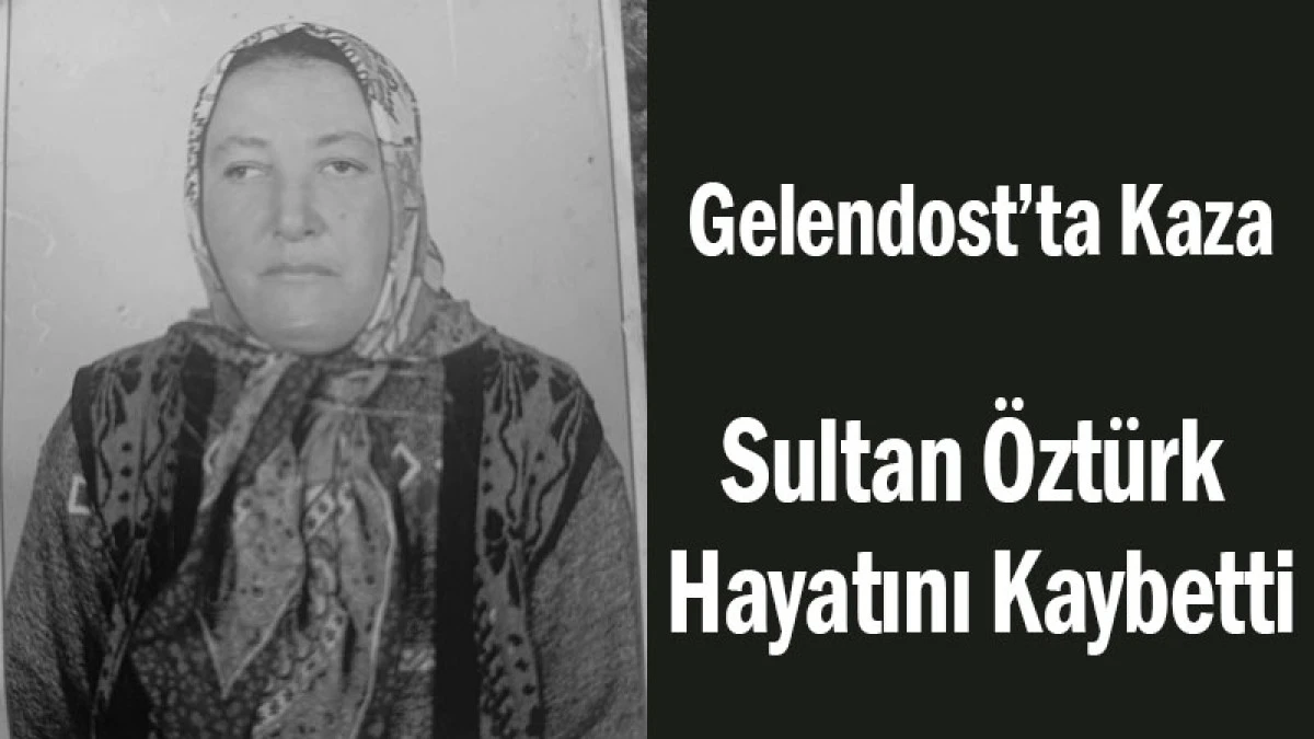 Gelen­dost’ta Kaza! Sultan Öztürk Hayatını Kaybetti