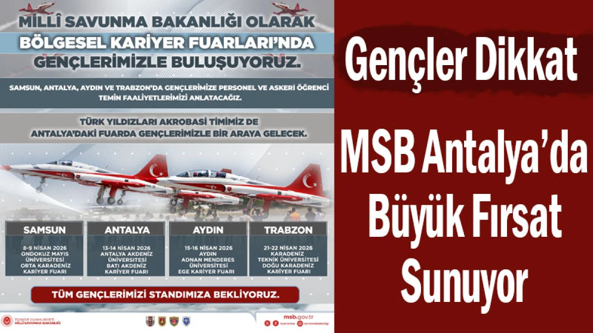 Gen&ccedil;ler Dikkat: MSB Antalya&rsquo;da B&uuml;y&uuml;k Fırsat Sunuyor