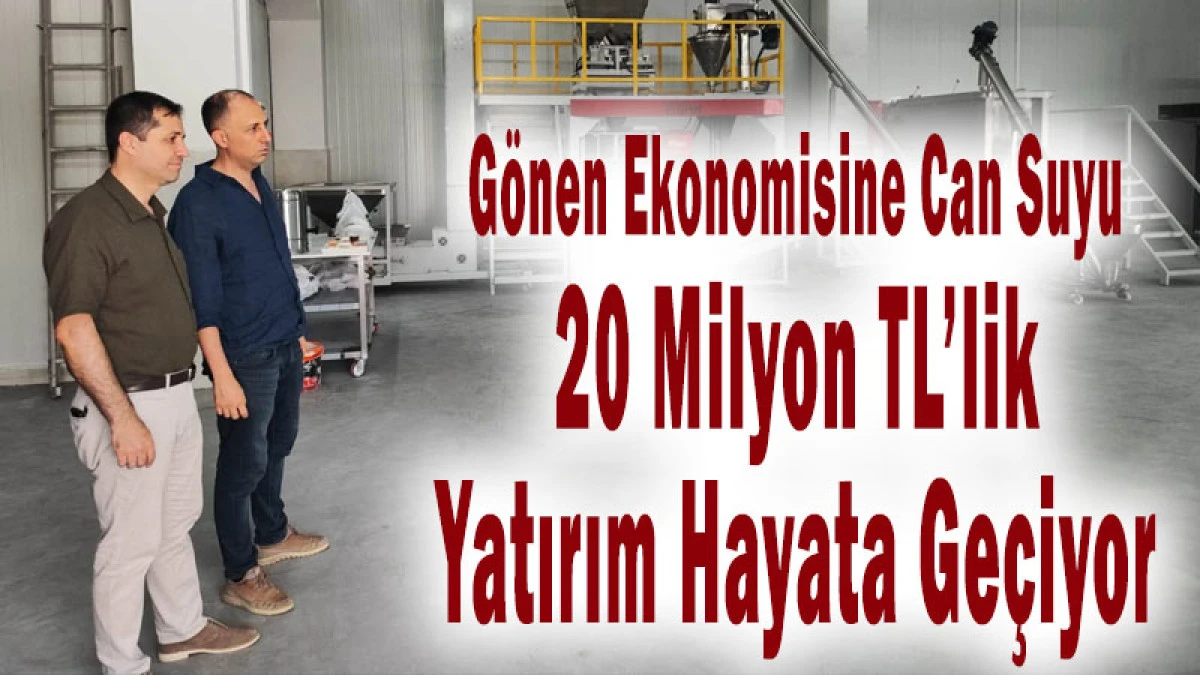 G&ouml;nen Ekonomisine Can Suyu! 20 Milyon TL&rsquo;lik Yatırım Hayata Ge&ccedil;iyor