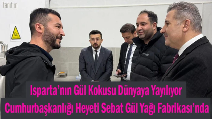 G&uuml;l Kokusu Yayılıyor! Cumhurbaşkanlığı Heyeti G&uuml;l Yağı Fabrikası&rsquo;nda