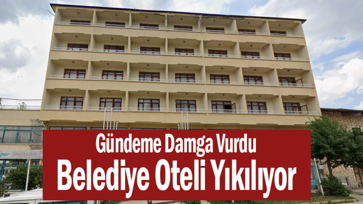 G&uuml;ndeme Damga Vurdu: Belediye Oteli Yıkılıyor