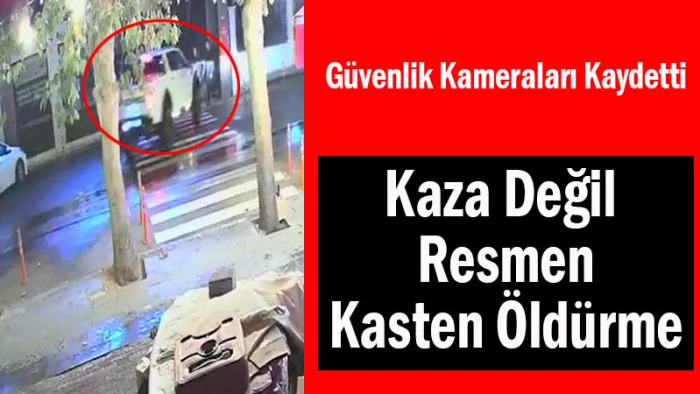 Güvenlik Kameraları Kaydetti! Kaza Değil, Kasten Öldürme