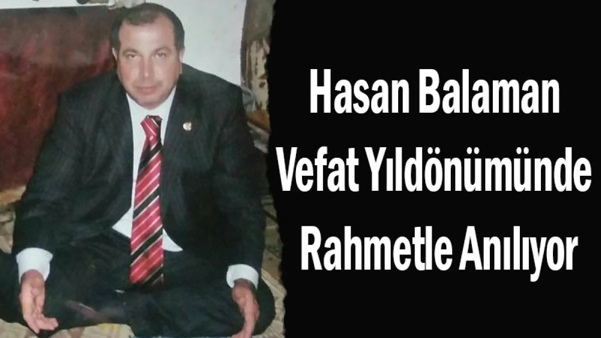 Hasan Balaman Vefat Yıld&ouml;n&uuml;m&uuml;nde Rahmetle Anılıyor