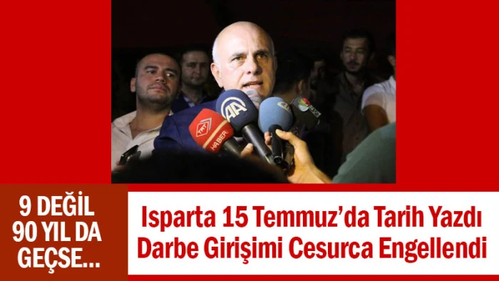 Isparta 15 Temmuz’da Tarih Yazdı! Darbe Girişimi Cesurca Engellendi