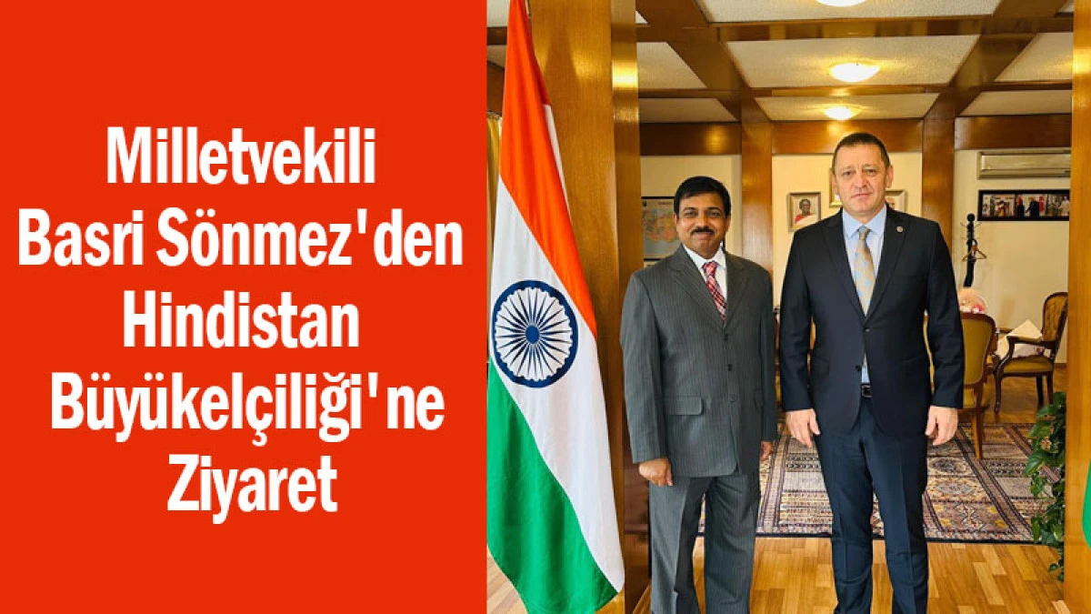 Isparta Bağımsız Milletvekili Basri Sönmez'den Hindistan Büyükelçiliği'ne Ziyaret