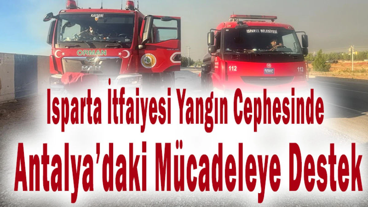 Isparta Belediyesi Yangın B&ouml;lgesinde! Alevlerle M&uuml;cadeleye Destek