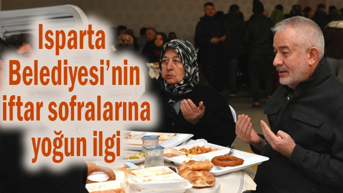 Isparta Belediyesi&rsquo;nin iftar sofralarına yoğun ilgi