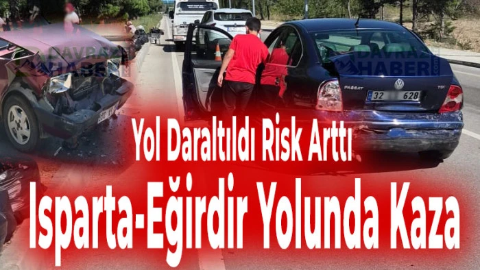Isparta-Eğirdir Yolunda Kaza! Daralan Yol Tepki &Ccedil;ekiyor