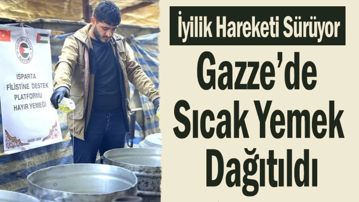 Isparta&rsquo;dan Gazze&rsquo;ye Dayanışma Mesajı: Yemek İkramı Yapıldı