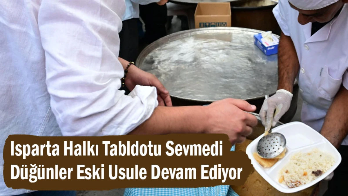 Isparta Halkı Tabldotu Sevmedi! Düğünler Eski Usule Devam Ediyor