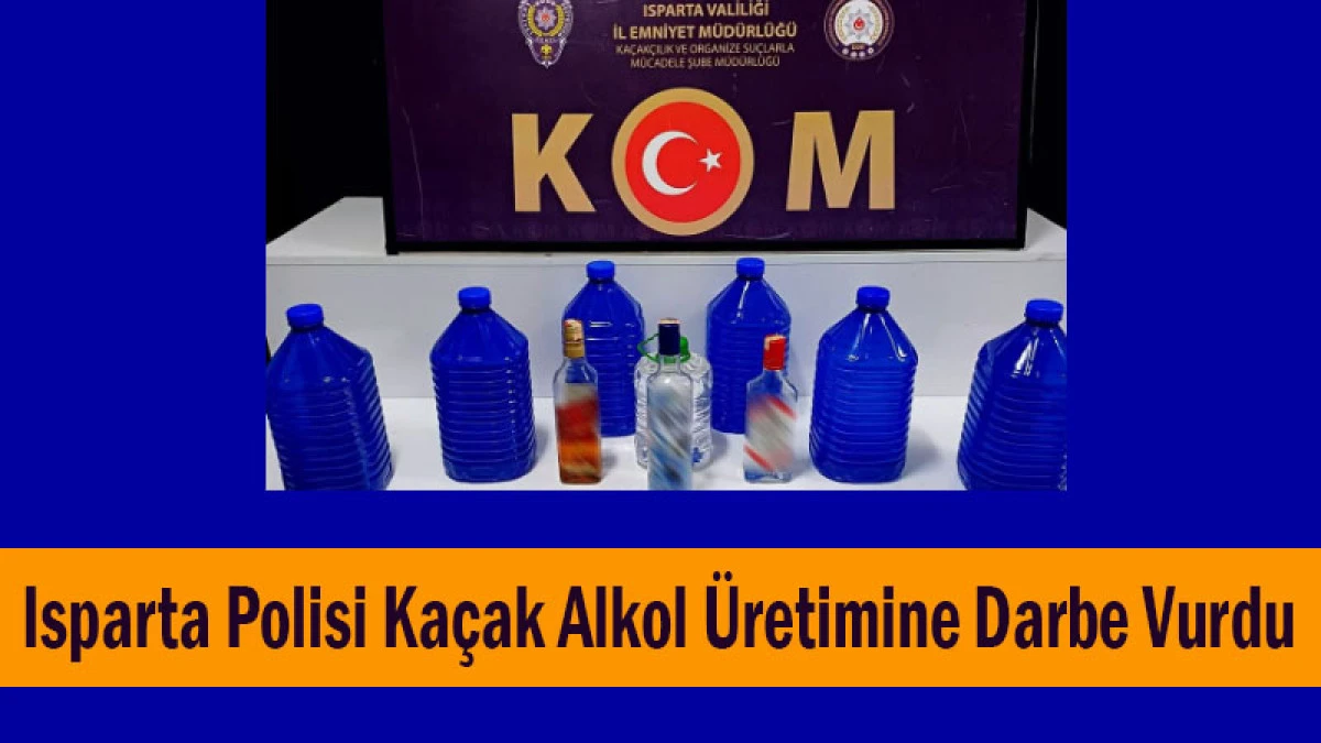 Isparta Polisi Kaçak Alkol Üretimine Darbe Vurdu