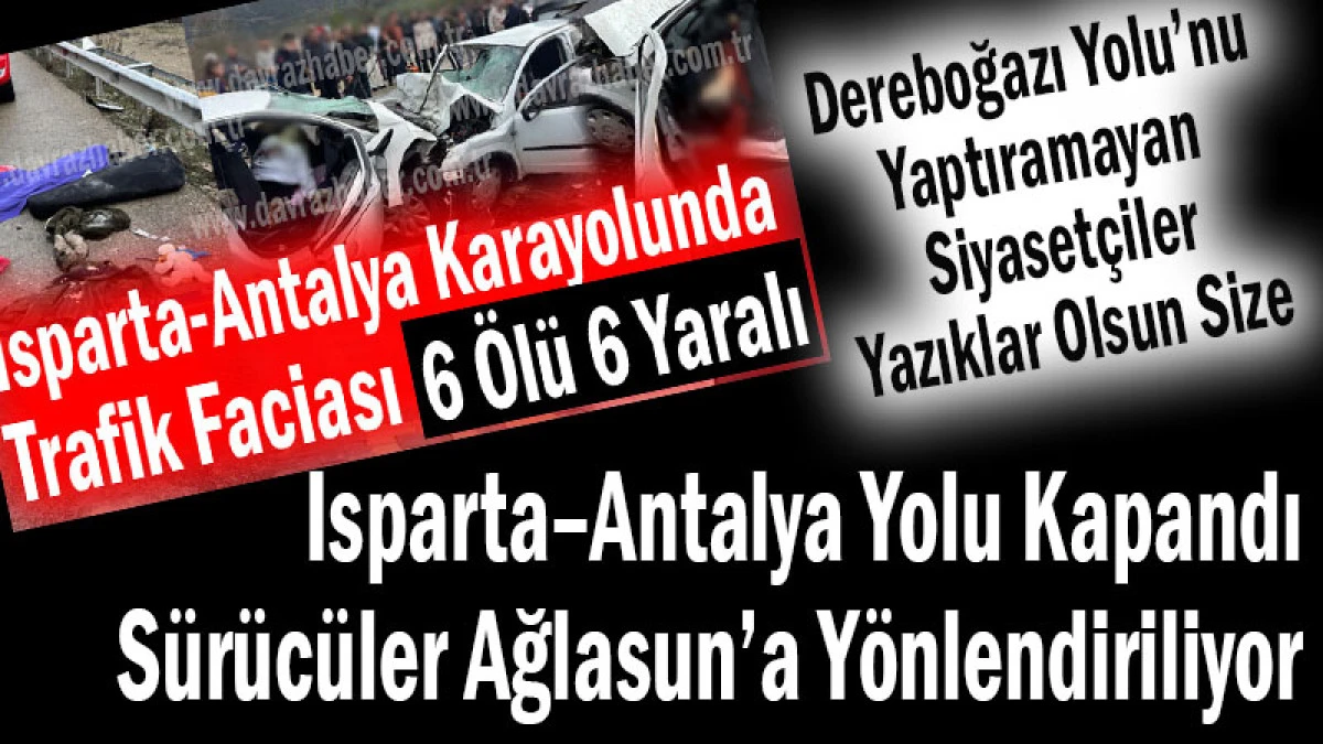 Isparta&ndash;Antalya Yolu Kapandı S&uuml;r&uuml;c&uuml;ler Ağlasun&rsquo;a Y&ouml;nlendiriliyor